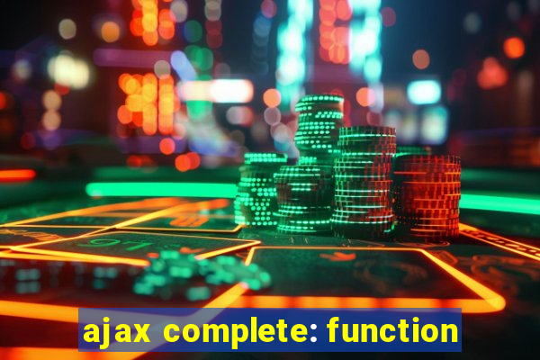 ajax complete: function